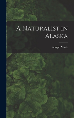 A Naturalist in Alaska 1014212480 Book Cover