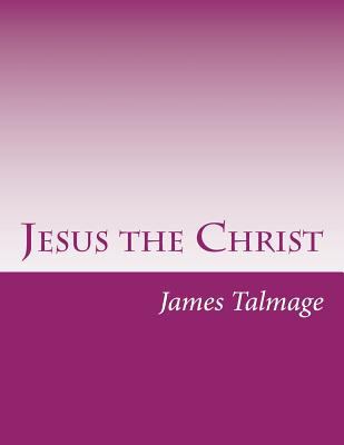 Jesus the Christ 1499768915 Book Cover