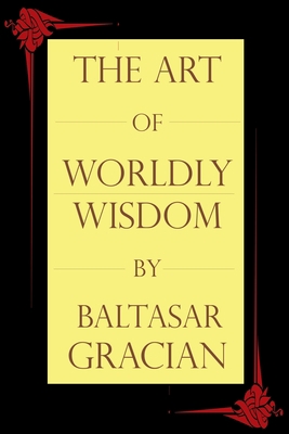 The Art of Worldly Wisdom 1494703793 Book Cover