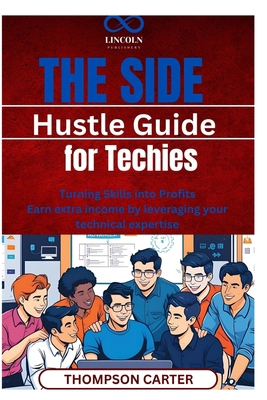 The Side Hustle Guide for Techies: Turning Skil... B0F3DJT1GG Book Cover