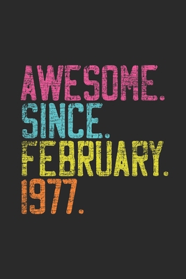 Awesome Since February 1977: Birthday Gift and Anniversary Gift for Wife Women And Men - Dotted Bullet Journal (6 X 9 -120 Pages)