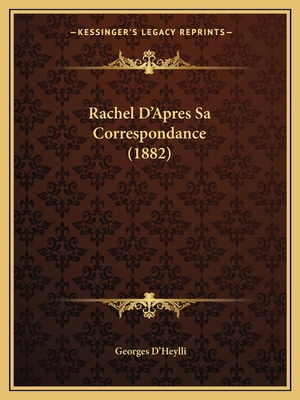 Rachel D'Apres Sa Correspondance (1882) [French] 1165487586 Book Cover