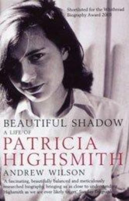 Beautiful Shadow: A Life of Patricia Highsmith 0747568553 Book Cover