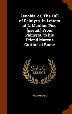 Zenobia; or, The Fall of Palmyra. In Letters of... 1346029423 Book Cover