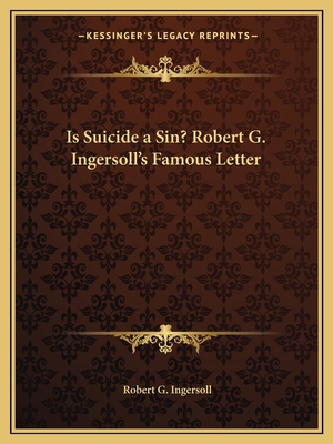 Is Suicide a Sin? Robert G. Ingersoll's Famous ... 1162602139 Book Cover