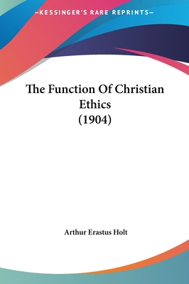 The Function of Christian Ethics (1904) 1161937692 Book Cover