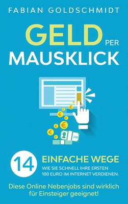 Geld per Mausklick: 14 einfache Wege, wie Sie s... [Germanic] 1647801486 Book Cover