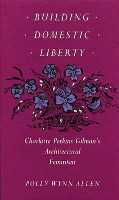 Building Domestic Liberty: Charlotte Perkins Gi... 0870236288 Book Cover