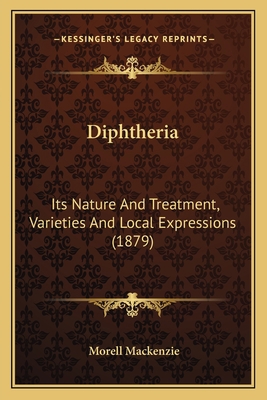 Diphtheria: Its Nature And Treatment, Varieties... 1164621289 Book Cover