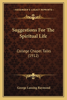 Suggestions For The Spiritual Life: College Cha... 1164923021 Book Cover