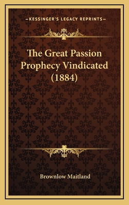 The Great Passion Prophecy Vindicated (1884) 1169035019 Book Cover