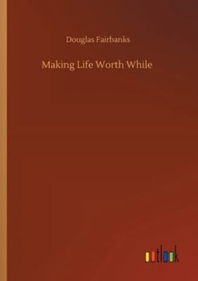 Making Life Worth While 3752344245 Book Cover
