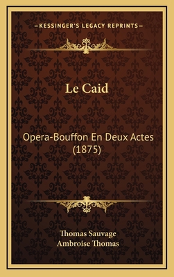 Le Caid: Opera-Bouffon En Deux Actes (1875) [French] 1168765439 Book Cover