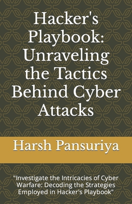 Hacker's Playbook: Unraveling the Tactics Behin... B0CQX4HXZV Book Cover