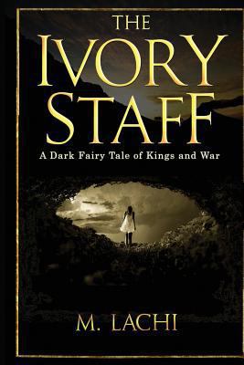 The Ivory Staff - A Dark Fairy Tale of Kings an... 0692425640 Book Cover