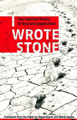 I Wrote Stone: The Selected Poetry of Ryszard K... 1897231377 Book Cover