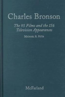 Charles Bronson: The 95 Films and the 156 Telev... 0786406011 Book Cover