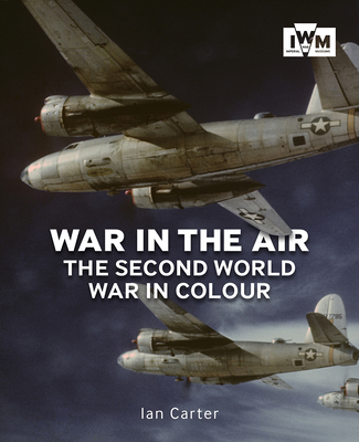 War in the Air: The Second World War in Colour 1912423030 Book Cover