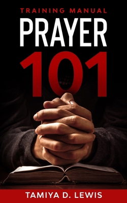 Prayer 101: A Practical Guide for Effective Prayer 1735140325 Book Cover