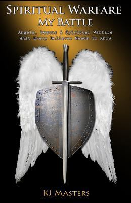 Spiritual Warfare, My Battle: Angels, Demons & ... 1493511742 Book Cover