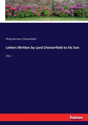 Letters Written by Lord Chesterfield to his Son... 3337078176 Book Cover