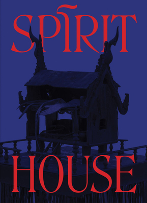 Spirit House: Hauntings in Contemporary Art of ... 1941366732 Book Cover