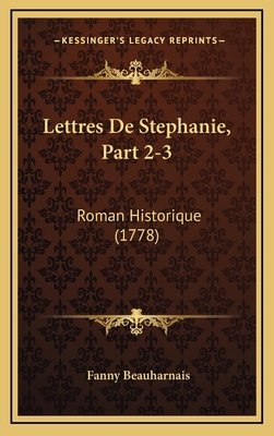 Lettres De Stephanie, Part 2-3: Roman Historiqu... [French] 1165514850 Book Cover