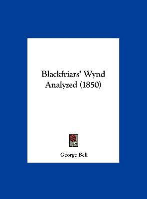 Blackfriars' Wynd Analyzed (1850) 116186704X Book Cover