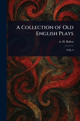 A Collection of Old English Plays 1023018810 Book Cover