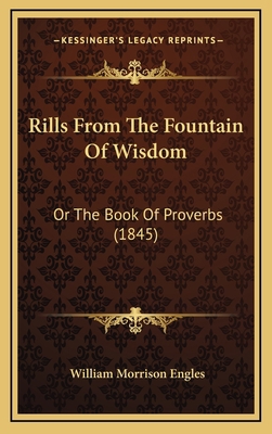 Rills From The Fountain Of Wisdom: Or The Book ... 1167080084 Book Cover