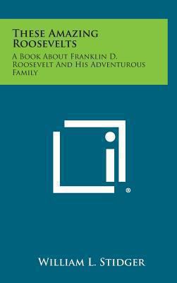 These Amazing Roosevelts: A Book about Franklin... 1258963876 Book Cover