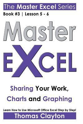Master Excel: Sharing Your Work, Charts and Gra... 153300174X Book Cover
