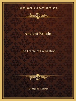 Ancient Britain: The Cradle of Civilization 1162590378 Book Cover