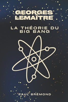 Georges Lemaître: La Théorie du Big Bang [French]            Book Cover