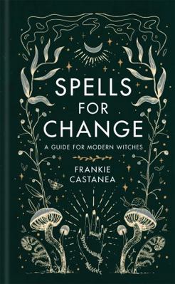 Spells for Change: A Guide for Modern Witches 1398703540 Book Cover