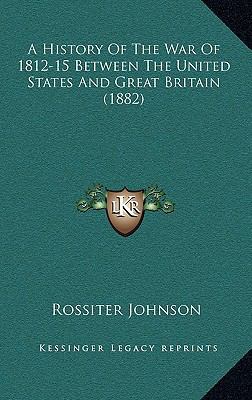 A History Of The War Of 1812-15 Between The Uni... 1165296659 Book Cover