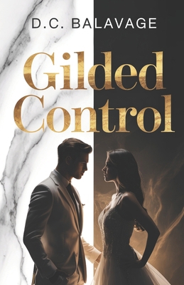 Gilded Control: A Dark Billionaire Romance of O... B0GY1F9CJP Book Cover