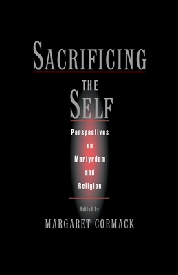 Sacrificing the Self: Perspectives on Martyrdom... B0072TQGWS Book Cover