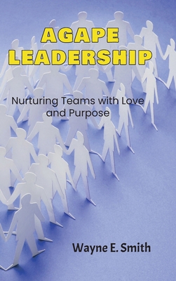 Agape Leadership: Nurturing Teams with Love and... 1965937012 Book Cover