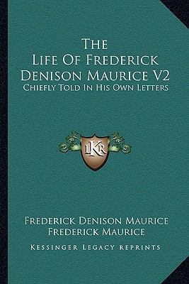 The Life of Frederick Denison Maurice V2: Chief... 1162997184 Book Cover