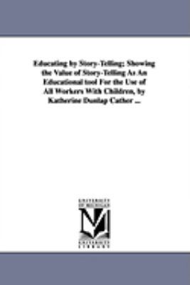 Educating by Story-Telling; Showing the Value o... 1425573398 Book Cover