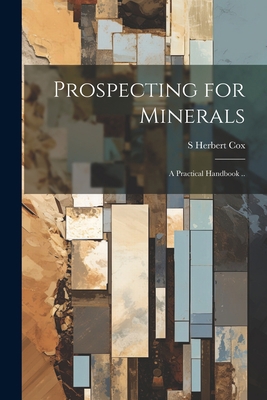 Prospecting for Minerals; a Practical Handbook .. 1021465275 Book Cover