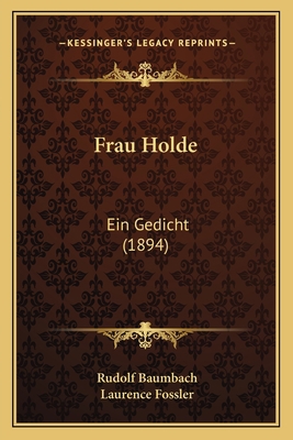 Frau Holde: Ein Gedicht (1894) [German] 1168357721 Book Cover