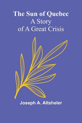 The Sun of Quebec: A Story of a Great Crisis 9364735080 Book Cover