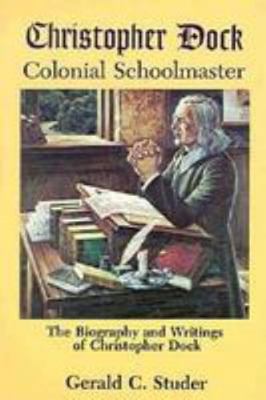 Christopher Dock, Colonial Schoolmaster: The Bi... 0836136446 Book Cover