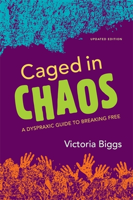 Caged in Chaos: A Dyspraxic Guide to Breaking F... 1849054746 Book Cover