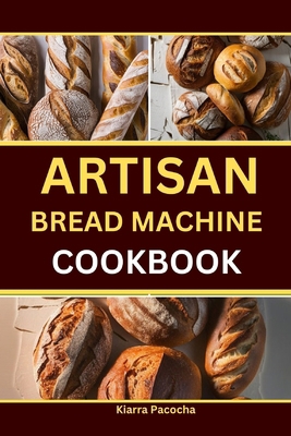 Artisan Bread Machine Cookbook B0D8GXM394 Book Cover