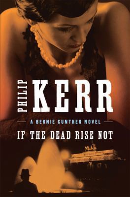If the Dead Rise Not (A Bernie Gunther Novel) 0399156151 Book Cover