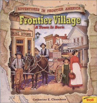 Frontier Village: A Town Is Born (Adventures in... 0816750408 Book Cover