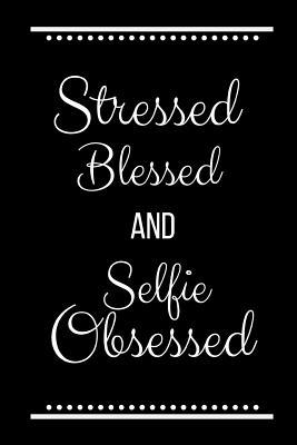 Stressed Blessed Selfie Obsessed: Funny Slogan ... 1093521554 Book Cover